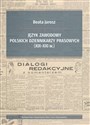 Język zawodowy polskich dziennikarzy prasowych (XIX-XXI w.)  - Beata Jarosz