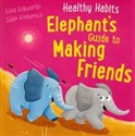 Healthy Habits: Elephant's Guide to Making Friends  - Lisa Edwards, Sian Roberts