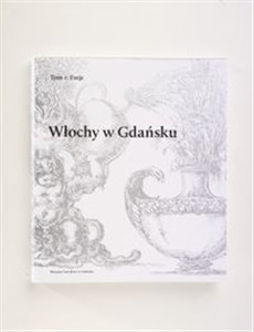 Włochy w Gdańsku Tom 1 Eseje Tom 2 Katalog zabytków