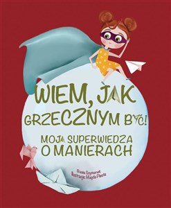 Wiem, jak grzecznym być! Moja superwiedza o manierach