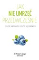 Jak nie umrzeć przedwcześnie Co jeść, aby dłużej cieszyć się zdrowiem - Michael Greger, Gene Stone