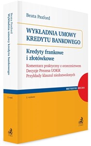 Wykładnia umowy kredytu bankowego. Kredyty frankowe i złotówkowe. Komentarz praktyczny z orzecznictwem