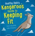 Healthy Habits: Kangaroo's Guide to Keeping Fit  - Lisa Edwards, Sian Roberts