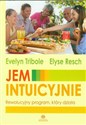 Jem intuicyjnie Rewolucyjny program, który działa - Evelyn Tribole, Elyse Resch