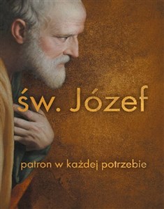 Święty Józef. Patron w każdej potrzebie  - Księgarnia UK