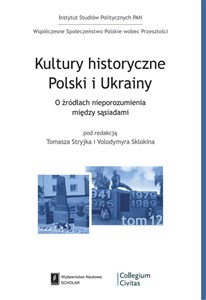 Kultury historyczne Polski i Ukrainy O źródłach nieporozumień pomiędzy sąsiadami