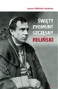 Święty Zygmunt Szczęsny Feliński  - Joanna Wieliczka-Szarkowa