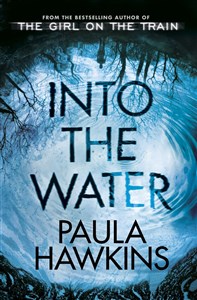Into the Water From the Bestselling Author of the Girl on the Train