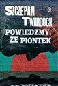 Powiedzmy, że Piontek - Szczepan Twardoch