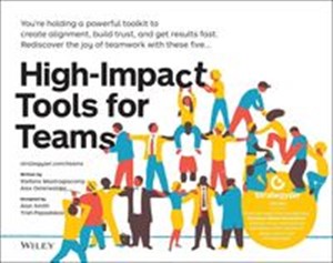 High-Impact Tools for Teams 5 Tools to Align Team Members, Build Trust, and Get Results Fast