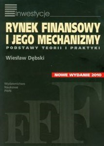 Rynek finansowy i jego mechanizmy Podstawy teorii i praktyki