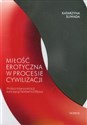 Miłość erotyczna w procesie cywilizacji Próba interpretacji koncepcji Norberta Eliasa - Katarzyna Suwada