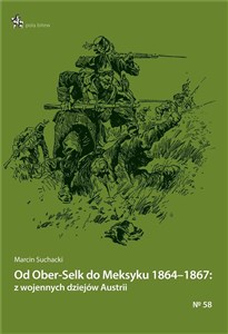 Od Ober-Selk do Meksyku 1864-1867: z wojennych dziejów Austrii - Księgarnia Niemcy (DE)