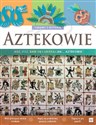 Aztekowie Zabawy z historią Jedz pisz baw się i ubieraj się jak Aztekowie