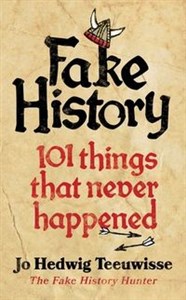 Fake History 101 Things that Never Happened