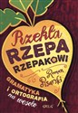 Rzekła rzepa rzepakowi Gramatyka i ortografia na wesoło