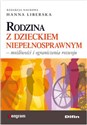 Rodzina z dzieckiem niepełnosprawnym Możliwości i ograniczenia rozwoju