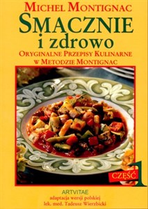 Smacznie i zdrowo część 1 Oryginalne przepisy kulinarne w metodzie Montignac