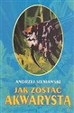 Jak zostać akwarystą - Andrzej Sieniawski