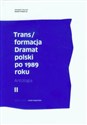 Trans/formacja Dramat polski po 1989 roku Tom 2 Antologia - 