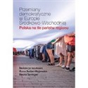 Przemiany demokratyczne w Europie Środkowo-Wschodniej Polska na tle państw regionu - Opracowanie Zbiorowe