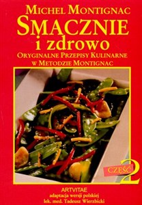 Smacznie i zdrowo część 2 Oryginalne przepisy kulinarne w metodzie Montignac