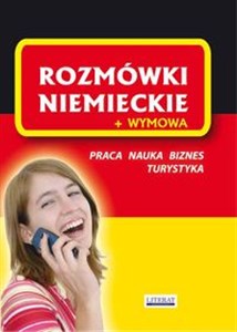 Rozmówki niemieckie + wymowa Praca. Nauka. Biznes. Turystyka