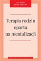 Terapia rodzin oparta na mentalizacji - Eia Asen, Peter Fonagy