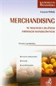 Merchandising w małych i dużych firmach handlowych Teoria i praktyka - Lucyna Witek