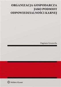 Organizacja gospodarcza jako podmiot odpowiedzialności karnej - Księgarnia UK