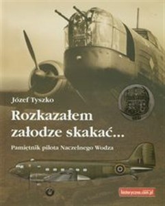 Rozkazałem załodze skakać Pamiętnik pilota Naczelnego Wodza - Księgarnia Niemcy (DE)