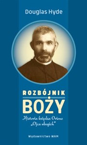 Rozbójnik Boży Historia księdza Orione „Ojca ubogich”