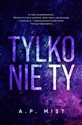 Tylko nie Ty  - A. P. Mist