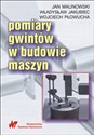 Pomiary gwintów w budowie maszyn - Jan Malinowski, Władysław Jakubiec, Wojciech Płowucha