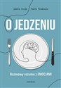 Jedzenie emocjonalne i inne podjadania Jak poprawić swoje relacje z jedzeniem - Joanna Derda, Marta Pawłowska