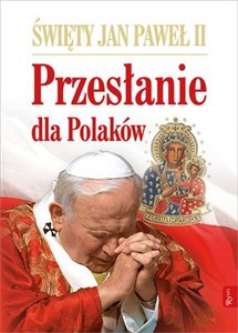 Święty Jan Paweł II Przesłanie dla Polaków - Księgarnia Niemcy (DE)
