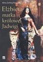 Elżbieta matka królowej Jadwigi