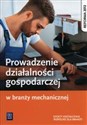 Prowadzenie działalności gospodarczej w branży mechanicznej Podręcznik do kształcenia zawodowego Szkoły ponadgimnazjalne - Stanisław Kowalczyk, Adamina Korwin-Szymanowska