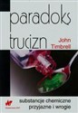 Paradoks trucizn substancje chemiczne przyjazne i wrogie - John Timbrell