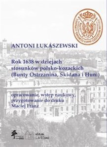 Rok 1638 w dziejach stosunków polsko-kozackich (Bunty Ostrzanina, Skidana i Huni) - Księgarnia UK