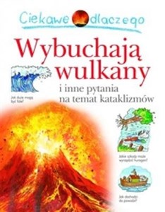 Ciekawe dlaczego Wulkany wybuchają i inne pytania na temat kataklizmów