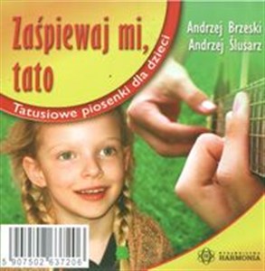 Zaśpiewaj mi, tato Tatusiowe piosenki dla dzieci