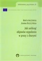 Jak uniknąć objawów wypalenia w pracy z chorymi - Marta Anczewska, Joanna Roszczyńska