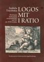 Logos mit i ratio Wybrane koncepcje racjonalności od XV do XVII wieku - Izabela Trzcińska