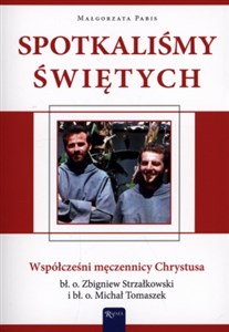 Spotkaliśmy świętych Współcześni męczennicy Chrystusa