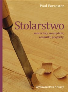 Stolarstwo materiały, narzędzia, techniki, projekty