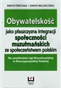 Obywatelskość jako płaszczyzna integracji społeczności muzułmańskich ze społeczeństwem polskim Na przykładzie Ligi Muzułmańskiej w Rzeczypospolitej Polskiej