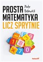 Prosta matematyka Licz sprytnie - Piotr Kosowicz