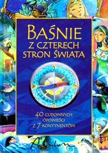 Baśnie z czterech stron świata 40 cudownych opowieści z 7 kontynentów