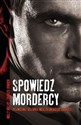 Spowiedź mordercy Prawdziwa historia meksykańskiego zabójcy - Molly Molloy, Charles Bowden